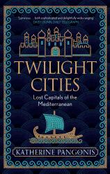 Twilight Cities : Lost Capitals of the Mediterranean
