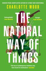 The Natural Way of Things : From the Booker Prize-Shortlisted Author of Stone Yard Devotional