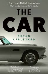The Car : The Rise and Fall of the Machine That Made the Modern World