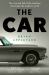 The Car : The Rise and Fall of the Machine That Made the Modern World