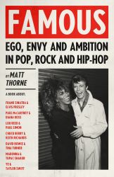 Famous : Ego, Envy and Ambition in Pop, Rock and Hip-Hop