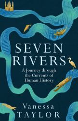 Seven Rivers : A Journey Through the Currents of Human History
