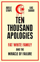 Ten Thousand Apologies : Fat White Family and the Miracle of Failure
