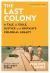 The Last Colony : A Tale of Exile, Justice and Britain's Colonial Legacy