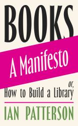 Books - a Manifesto : Or, How to Build a Library