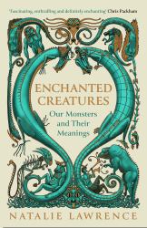 Enchanted Creatures : Our Monsters and Their Meanings