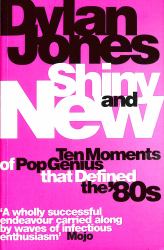 Shiny and New : Ten Moments of Pop Genius That Defined The '80s