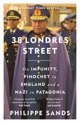 38 Londres Street : On Impunity, Pinochet in England and a Nazi in Patagonia