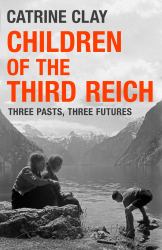 Children of the Third Reich : Three Pasts, Three Futures