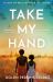 Take My Hand : The Inspiring and Unforgettable BBC Between the Covers Book Club Pick Take My Hand : The Inspiring and Unforgettable BBC Between the Covers Book Club Pick