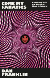 Come My Fanatics : A Journey into the World of Electric Wizard