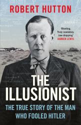 The Illusionist : The True Story of the Man Who Fooled Hitler