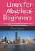 Linux for Absolute Beginners : You Need No Prior Knowledge to Benefit from This Linux Book for Beginners!