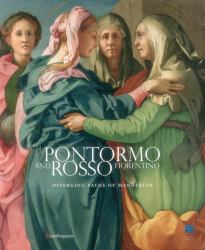 Pontormo e Rosso Fiorentino. Divergenti Vie Della «Maniera». Catalogo ³ Della Mostra (Firenze, 8 Marzo-20 Luglio 2014). Ediz. Inglese