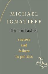 Fire and Ashes : Success and Failure in Politics