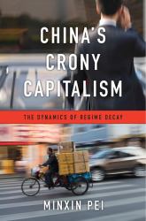 China's Crony Capitalism : The Dynamics of Regime Decay