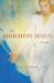 Mormon Jesus : A Biography Mormon Jesus : A Biography