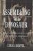 Assembling the Dinosaur : Fossil Hunters, Tycoons, and the Making of a Spectacle