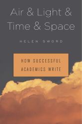 Air and Light and Time and Space : How Successful Academics Write