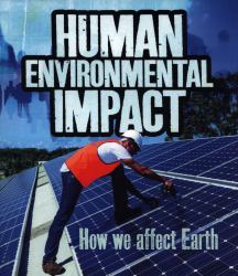 Human Environmental Impact : How We Affect Earth