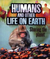 Humans and Other Life on Earth : Sharing the Planet