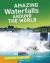Amazing Waterfalls Around the World Amazing Waterfalls Around the World