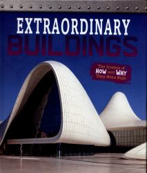 Extraordinary Buildings : The Science of How and Why They Were Built