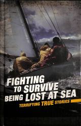 Fighting to Survive Being Lost at Sea : Terrifying True Stories