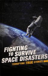 Fighting to Survive Space Disasters : Terrifying True Stories