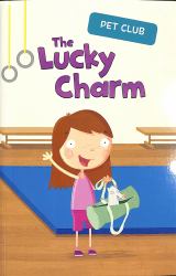The Lucky Charm : A Pet Club Story