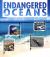 Endangered Oceans : Investigating Oceans in Crisis