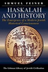 Haskalah and History : The Emergence of a Modern Jewish Historical Consciousness