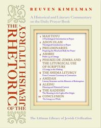 The Rhetoric of the Jewish Liturgy : A Historical and Literary Commentary on the Daily Prayer Book