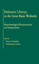 Prehistoric Lifeways in the Great Basin Wetlands : Bioarchaelogical Reconstruction and Interpretation