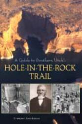 A Guide to Southern Utah's Hole-In-the-Rock Trail