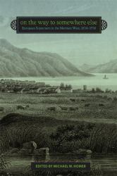 On the Way to Somewhere Else : European Sojourners in the Mormon West, 1834-1930