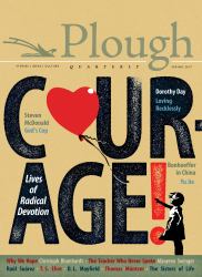 Plough Quarterly No. 12 - Courage : Lives of Radical Devotion