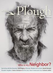 Plough Quarterly No. 8 : Who Is My Neighbor