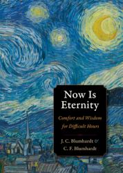 Now Is Eternity : Comfort and Wisdom for Difficult Hours