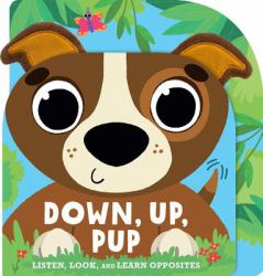 Down, up, Pup : Listen, Look, and Learn Opposites
