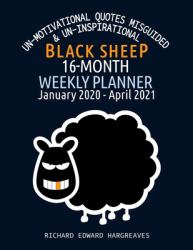 Black Sheep 16 Month 2020-2021 Weekly Planner : Un Motivational Quotes Misguided and un Inspirational - Daily Diary Monthly Yearly Agenda Calendar Large 8. 5 X 11 Schedule Journal Organizer