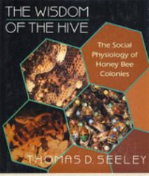 The Wisdom of the Hive : The Social Physiology of Honey Bee Colonies