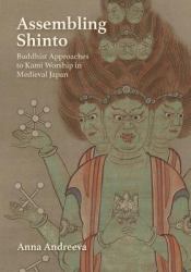 Assembling Shinto : Buddhist Approaches to Kami Worship in Medieval Japan