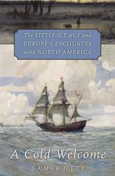 A Cold Welcome : The Little Ice Age and Europe's Encounter with North America