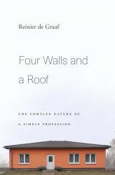 Four Walls and a Roof : The Complex Nature of a Simple Profession