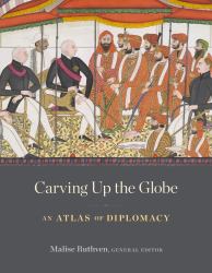 Carving up the Globe : An Atlas of Diplomacy