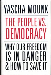 The People vs. Democracy : Why Our Freedom Is in Danger and How to Save It