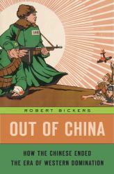 Out of China : How the Chinese Ended the Era of Western Domination