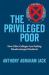 The Privileged Poor : How Elite Colleges Are Failing Disadvantaged Students The Privileged Poor : How Elite Colleges Are Failing Disadvantaged Students