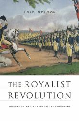 The Royalist Revolution : Monarchy and the American Founding